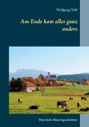 Cover-Bild zum Titel 'Am Ende kam alles ganz anders' von 'Wolfgang Göltl'