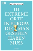 Cover-Bild zum Titel '111 extreme Orte in Europa, die man gesehen haben muss' von 'Patricia Szilagyi'