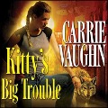 Kitty's Big Trouble Lib/E - Carrie Vaughn