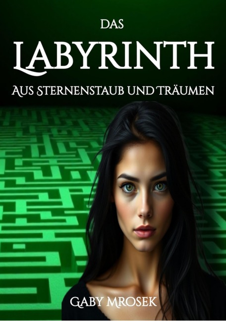 Das Labyrinth aus Sternenstaub und Träumen - Gaby Mrosek