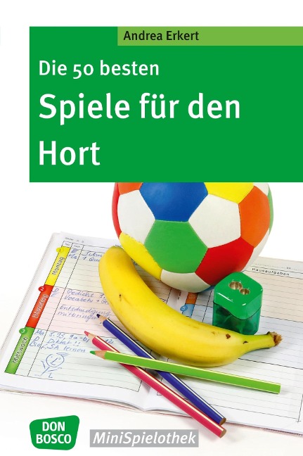 Die 50 besten Spiele für den Hort - eBook - Andrea Erkert