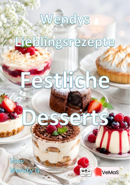 Wendys Lieblingsrezepte - Festliche Desserts - Wendy G.
