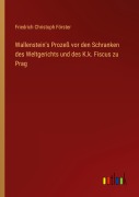Cover-Bild zum Titel 'Wallenstein's Prozeß vor den Schranken des Weltgerichts und des K.k. Fiscus zu Prag' von 'Friedrich Christoph Förster'