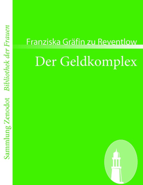 Der Geldkomplex - Franziska Gräfin zu Reventlow