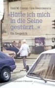 Cover-Bild zum Titel '»Hätte ich mich in die Seine gestürzt...«' von 'Emil M. Cioran, Ion Deaconsecu'