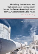 Cover-Bild zum Titel 'Modeling, Assessment, and Optimization of the Indirectly Heated Carbonate Looping Process for CO2 Capture from Lime Plants' von ''