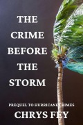 Cover-Bild zum Titel 'The Crime Before the Storm (Prequel to Hurricane Crimes)' von 'Chrys Fey'