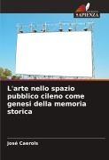 Cover-Bild zum Titel 'L'arte nello spazio pubblico cileno come genesi della memoria storica' von 'José Caerols'