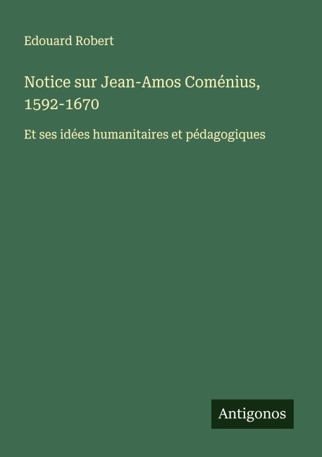 Notice sur Jean-Amos Coménius, 1592-1670 - Edouard Robert