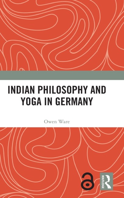 Indian Philosophy and Yoga in Germany - Owen Ware
