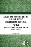 Augustine and the Art of Ruling in the Carolingian Imperial Period - Sophia Moesch