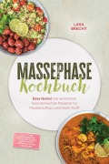 Cover-Bild zum Titel 'Massephase Kochbuch: Easy Gainz! Die leckersten kalorienreichen Rezepte für Muskelaufbau und mehr Kraft - inkl. 30-Tage-Ernährungsplan, Frühstück, Fleisch, Soßen, Dips & Aufstriche, Shakes & Smoothies' von 'Lara Brecht'