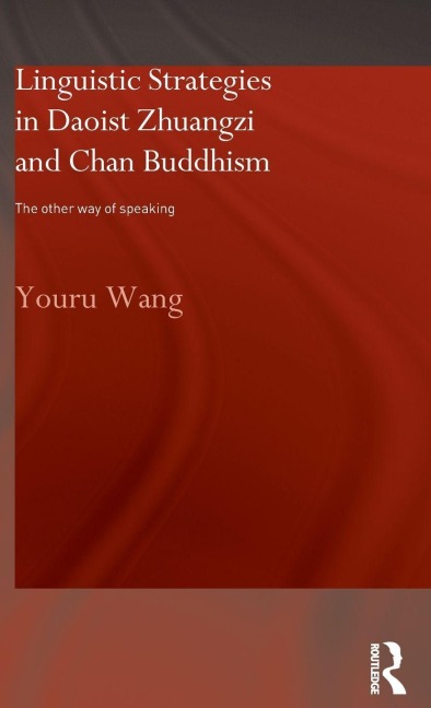 Linguistic Strategies in Daoist Zhuangzi and Chan Buddhism - Youru Wang
