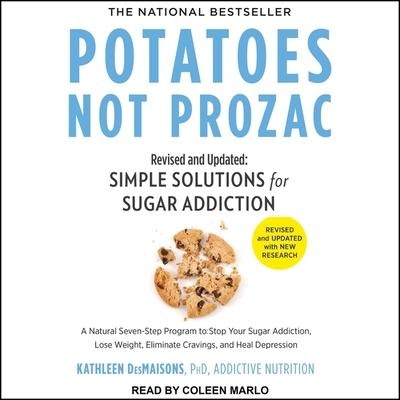 Potatoes Not Prozac Lib/E: Revised and Updated: Simple Solutions for Sugar Addiction - Kathleen Desmaisons