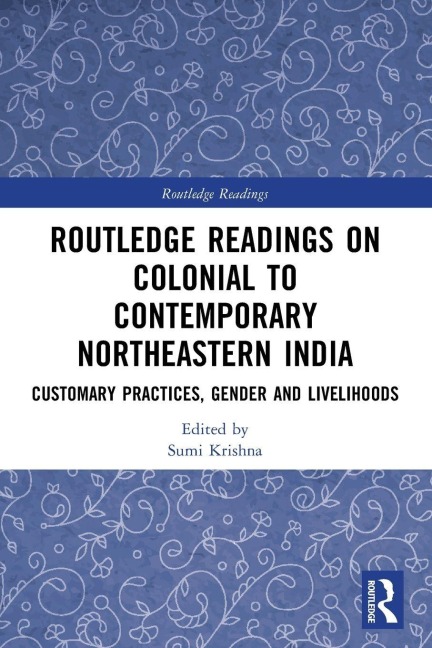Routledge Readings on Colonial to Contemporary Northeastern India - 