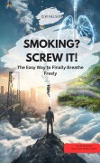 SMOKING? SCREW IT - The Easy Way to Finally Breathe Freely - Qwnelson Qwnelson