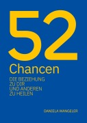 Cover-Bild zum Titel '52 Chancen, die Beziehung zu dir und anderen zu heilen' von 'Daniela Wangeler'