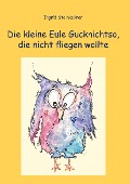 Cover-Bild zum Titel 'Die kleine Eule Gucknichtso, die nicht fliegen wollte' von 'Ingrid Steinkellner'