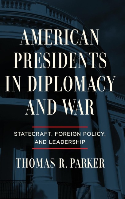 American Presidents in Diplomacy and War - Thomas R. Parker