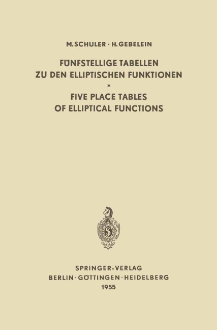 Fünfstellige Tabellen zu den Elliptischen Funktionen / Five Place Tables of Elliptical Functions - Max Schuler, Hans Gebelein