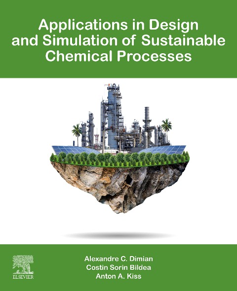 Applications in Design and Simulation of Sustainable Chemical Processes - Alexandre C. Dimian, Anton A. Kiss, Costin Sorin Bildea
