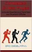 Cover-Bild zum Titel 'Combattez, Évitez, Fuyez Le Guide Essentiel pour Faire Face aux Situations Difficiles' von 'Eric Giegelmann'