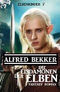 Cover-Bild zum Titel 'Die Eisdämonen der Elben: Fantasy Roman: Elbenkinder 7' von 'Alfred Bekker'