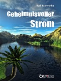 Cover-Bild zum Titel 'Geheimnisvoller Strom' von 'Rudi Czerwenka'