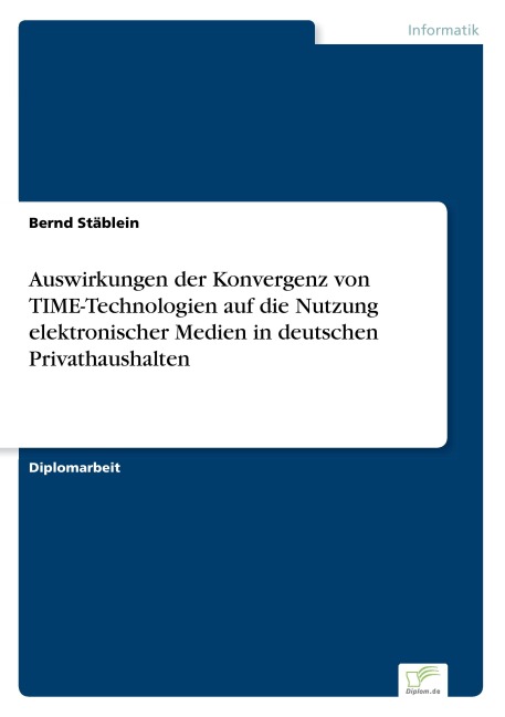 Auswirkungen der Konvergenz von TIME-Technologien auf die Nutzung elektronischer Medien in deutschen Privathaushalten - Bernd Stäblein
