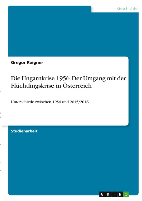 Die Ungarnkrise 1956. Der Umgang mit der Flüchtlingskrise in Österreich - Gregor Reigner