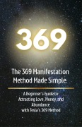 Cover-Bild zum Titel 'The 369 Manifestation Method Made Simple: A Beginner's Guide to Attracting Love, Money, and Abundance with Tesla's 369 Method' von 'Uplift Her'