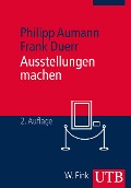 Cover-Bild zum Titel 'Ausstellungen machen' von 'Philipp Aumann, Frank Duerr'