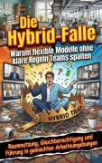 Cover-Bild zum Titel 'Die Hybrid-Falle: Warum flexible Modelle ohne klare Regeln Teams spalten' von 'Leonie Brandl'
