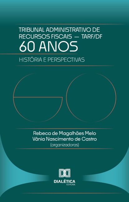 60 Anos do Tribunal Administrativo de Recursos Fiscais do DF - TARF - Rebeca de Magalhães Melo, Vânia Nascimento de Castro