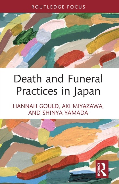 Death and Funeral Practices in Japan - Hannah Gould, Aki Miyazawa, Shinya Yamada