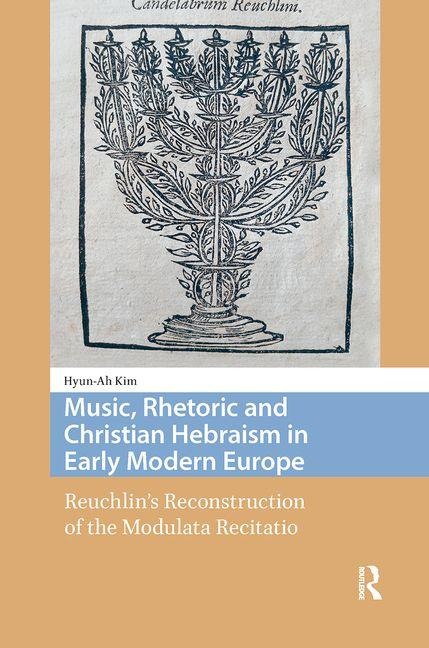 Music, Rhetoric and Christian Hebraism in Early Modern Europe - Hyun-Ah Kim