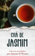 Cover-Bild zum Titel 'Chá de Jasmim' von 'Jasmim H Wynne'