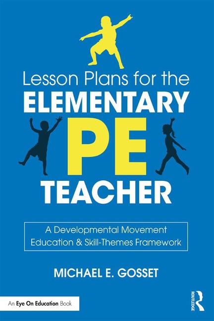 Lesson Plans for the Elementary PE Teacher - Michael E. Gosset