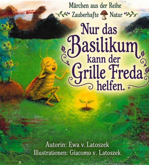 Nur das Basilikum kann der Grille Freda helfen - Ewa v. Latoszek