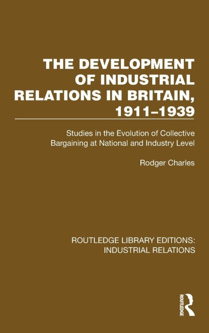 The Development of Industrial Relations in Britain, 1911-1939 - Rodger Charles