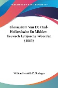 Glossarium Van De Oud-Hollandsche En Midden-Eeuwsch Latijnsche Woorden (1865) - Willem Hendrik D. Suringar