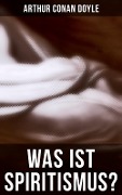 Was ist Spiritismus? - Arthur Conan Doyle