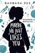 Cover-Bild zum Titel 'Maybe He Just Likes You' von 'Barbara Dee'