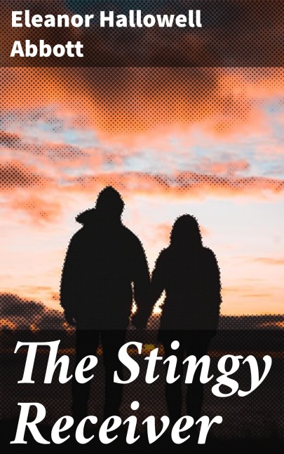 The Stingy Receiver - Eleanor Hallowell Abbott