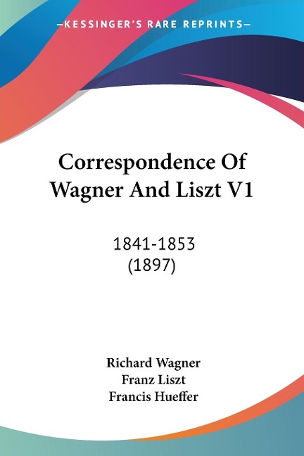 Correspondence Of Wagner And Liszt V1 - Richard Wagner, Franz Liszt