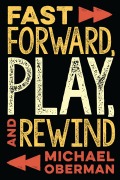 Cover-Bild zum Titel 'Fast Forward, Play, and Rewind' von 'Michael Oberman'