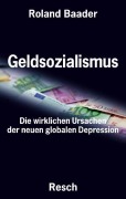 Cover-Bild zum Titel 'Geldsozialismus - Die wirklichen Ursachen der neuen globalen Depression' von 'Roland Baader'