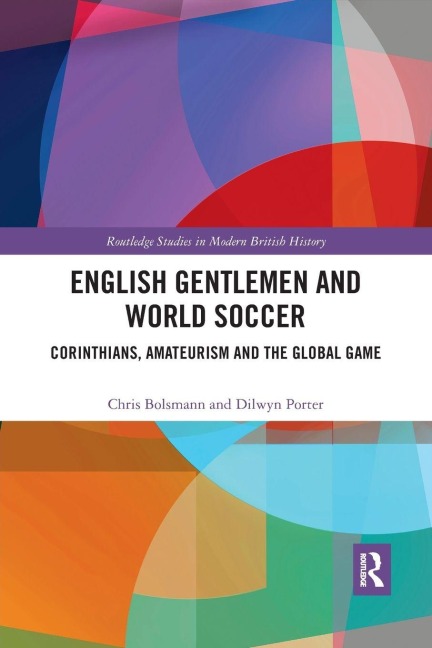 English Gentlemen and World Soccer - Chris Bolsmann, Dilwyn Porter