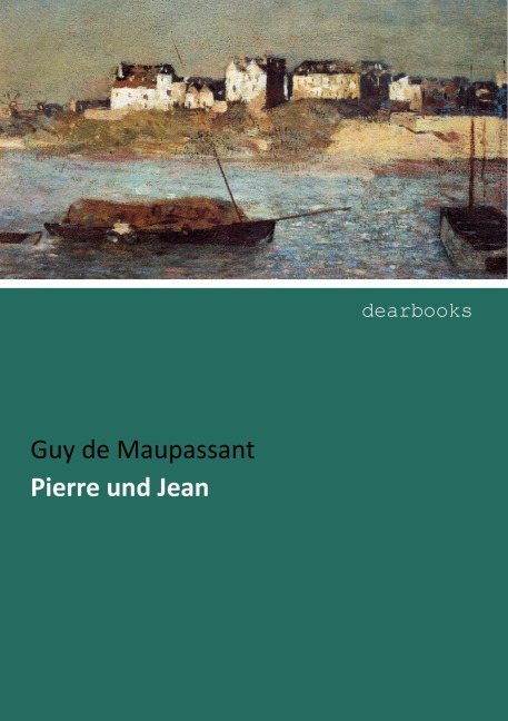 Pierre und Jean - Guy de Maupassant