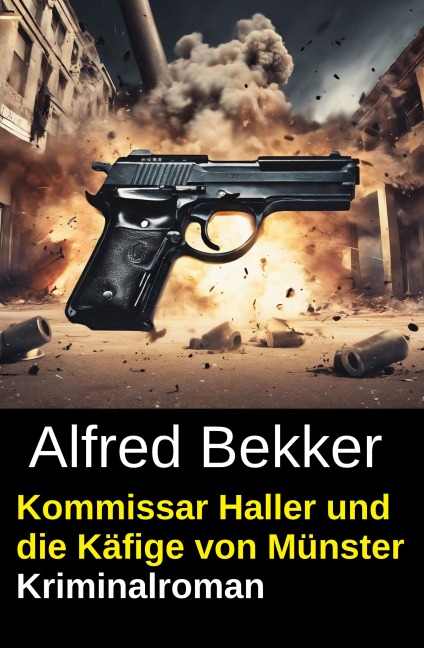Kommissar Haller und die Käfige von Münster: Kriminalroman - Alfred Bekker
